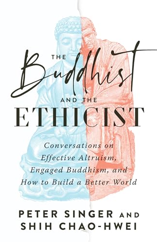The Buddhist and the Ethicist: Conversations on Effective Altruism, Engaged Buddhism, and How to Build a Better World von Shambhala